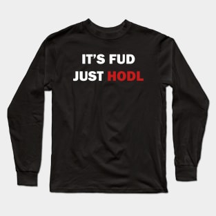 It is FUD, just HODL Long Sleeve T-Shirt